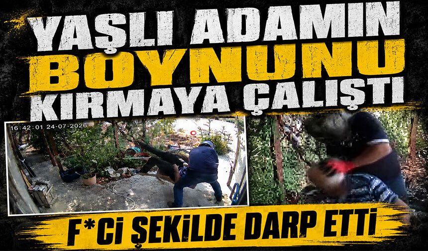 Yaşlı adamın boynunu kırmaya çalışıp, feci şekilde darp etti