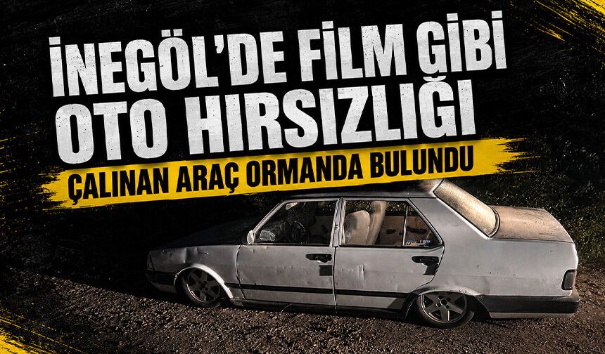 Bursa İnegöl'de film gibi oto hırsızlığı! Çalınan araç ormanda bulundu