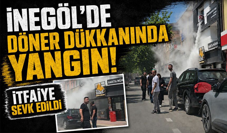 Bursa İnegöl'de döner dükkanında yangın! İtfaiye sevk edildi