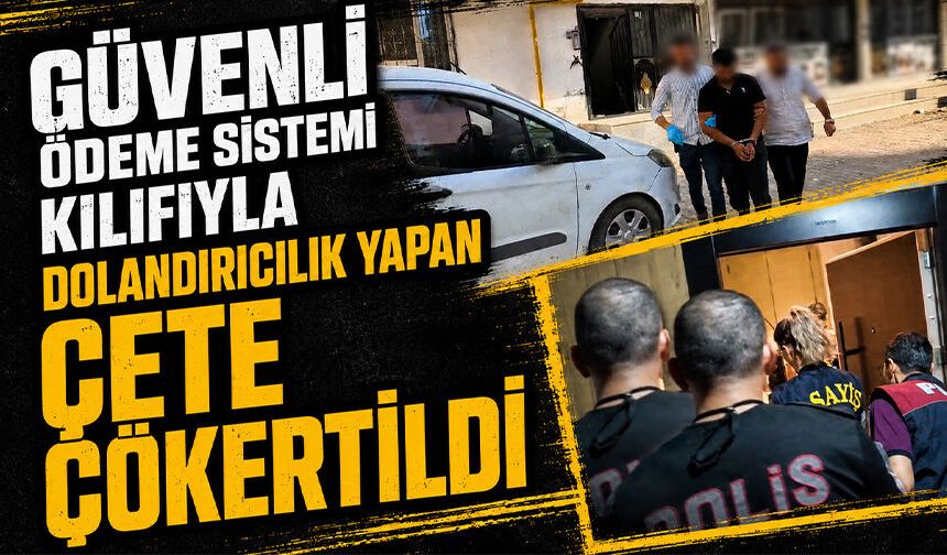 "Güvenli Ödeme Sistemi" kılıfıyla dolandırıcık yapan çete çökertildi: 10 kişi tutuklandı