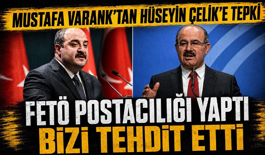 Mustafa Varank'tan Hüseyin Çelik'e tepki: FETÖ postacılığı yaptı, bizi tehdit etti