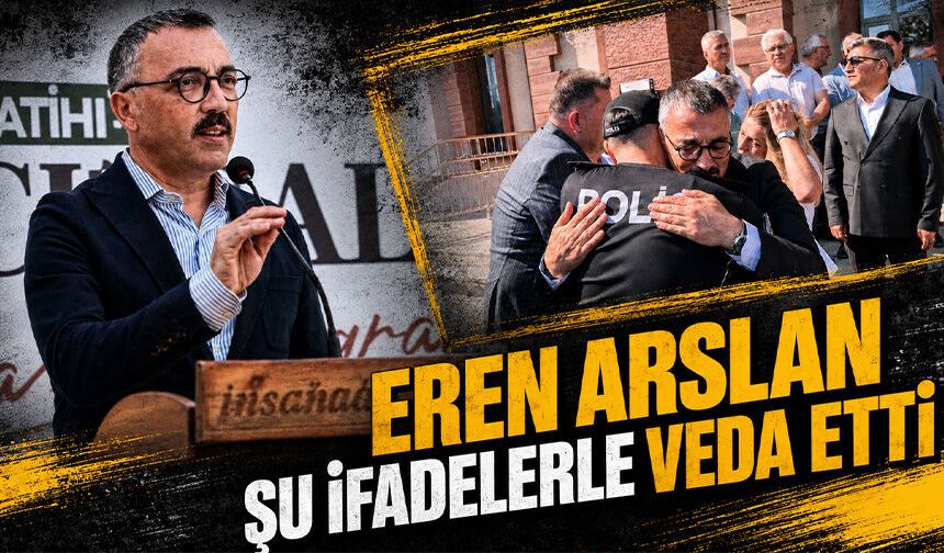 Eren Arslan şu ifadelerle veda etti