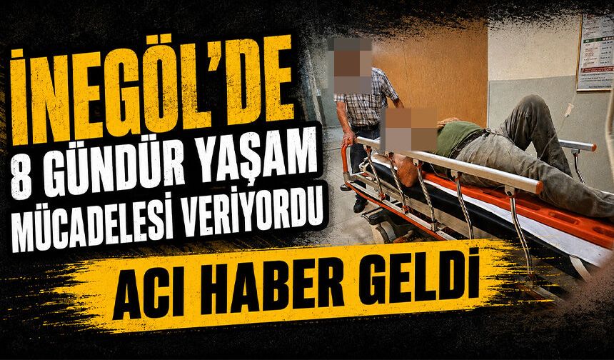 Bursa İnegöl'de 8 gündür yaşam mücadelesi veriyordu | Acı haber geldi