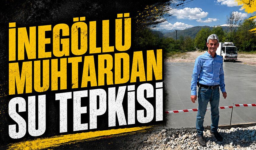 İnegöllü muhtardan su tepkisi
