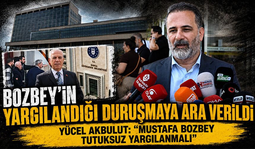 Bozbey'in yargılandığı duruşmaya ara verildi