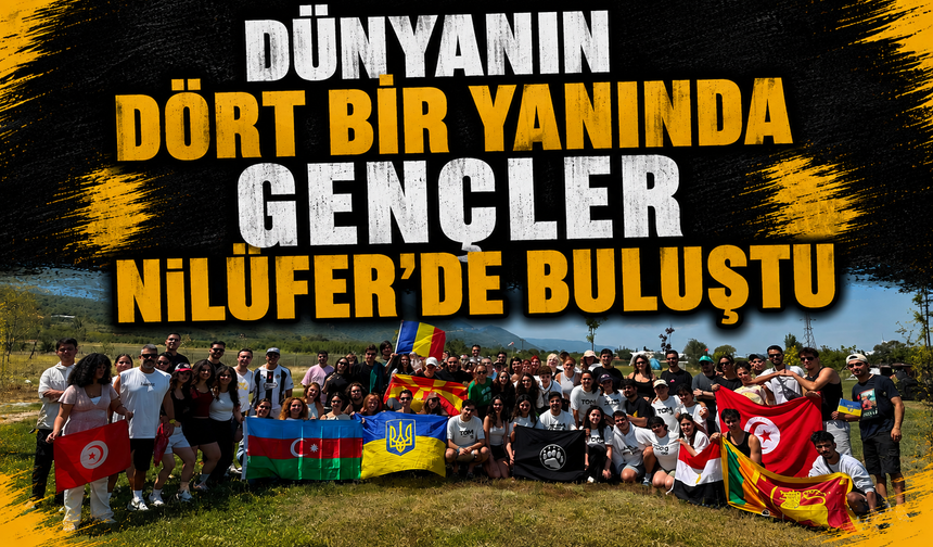 Dünyanın dört bir yanında gençler Nilüfer'de buluştu