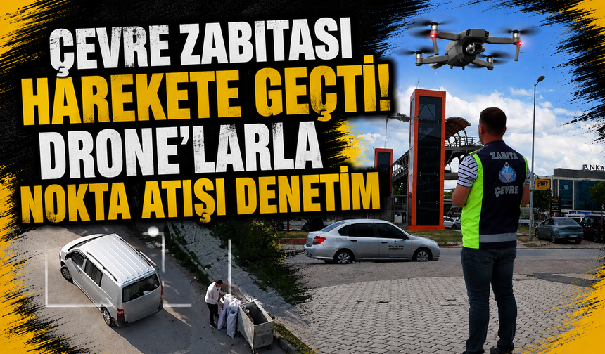 İnegöl'de çevre zabıtası harekete geçti! Drone'larla nokta atışı denetim