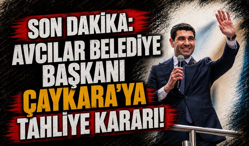 Son dakika: Avcılar Belediye Başkanı Çaykara'ya tahliye kararı!