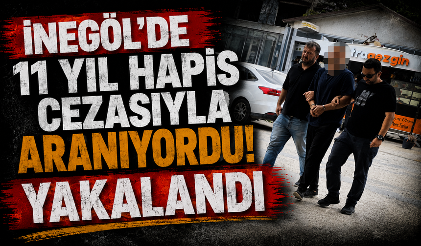 İnegöl'de 11 yıl hapis cezasıyla aranıyordu! Yakalandı