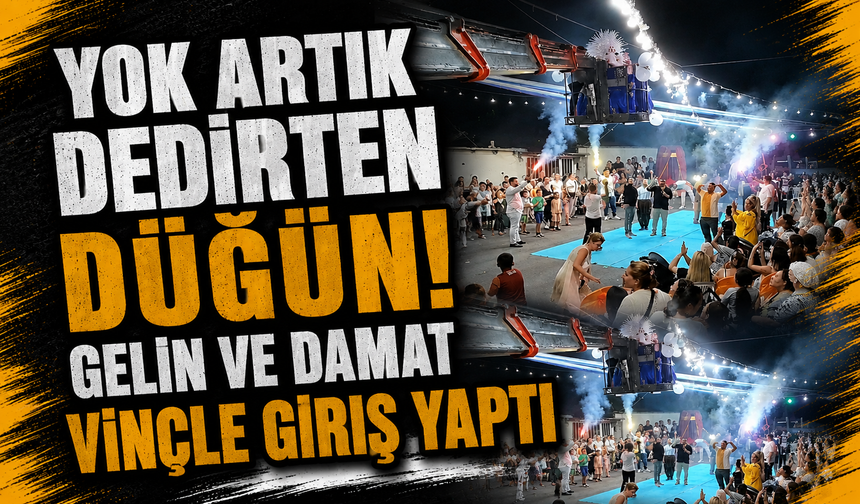 Bursa Yıldırım'da yok artık dedirten düğün! Gelin ve damat vinçle giriş yaptı