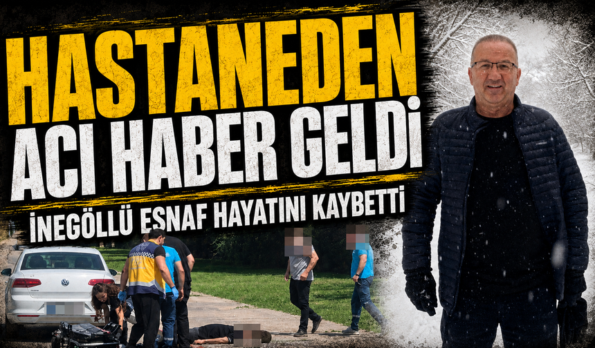 Hastaneden acı haber geldi |  İnegöllü esnaf hayatını kaybetti