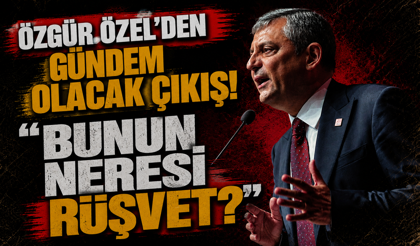 Özgür Özel'den gündem olacak çıkış! "Bunun neresi rüşvet?"