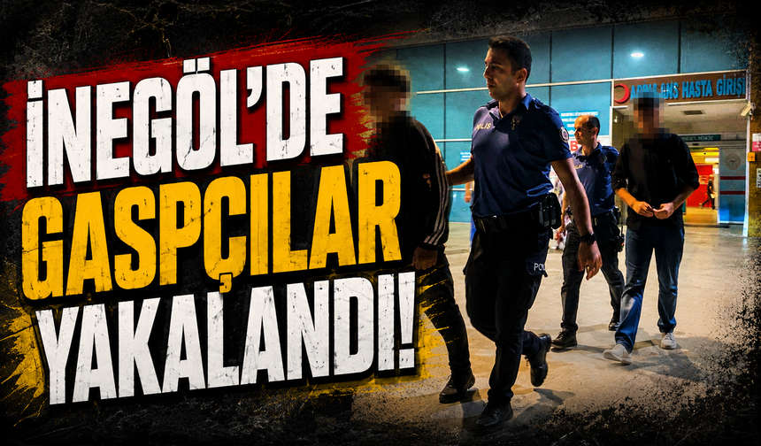 İnegöl'de gaspçılar yakalandı