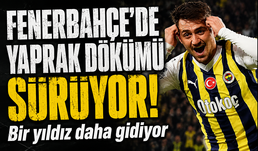Cengiz Ünder, Süper Lig'de kaldı! Fenerbahçe'de bir ayrılık daha