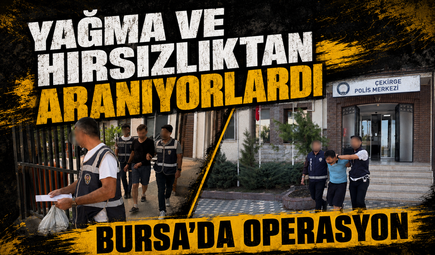 Bursa'da kesinleşmiş hapis cezasıyla aranan 4 şüpheli yakalandı