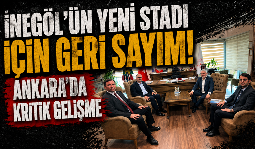 İnegöl'ün yeni stadı için geri sayım! Ankara'da kritik gelişme