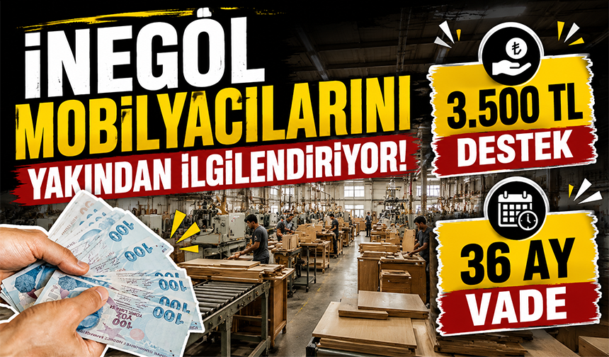 İnegöl mobilyacılarını yakından ilgilendiriyor! 3.500 TL destek + 36 ay vade