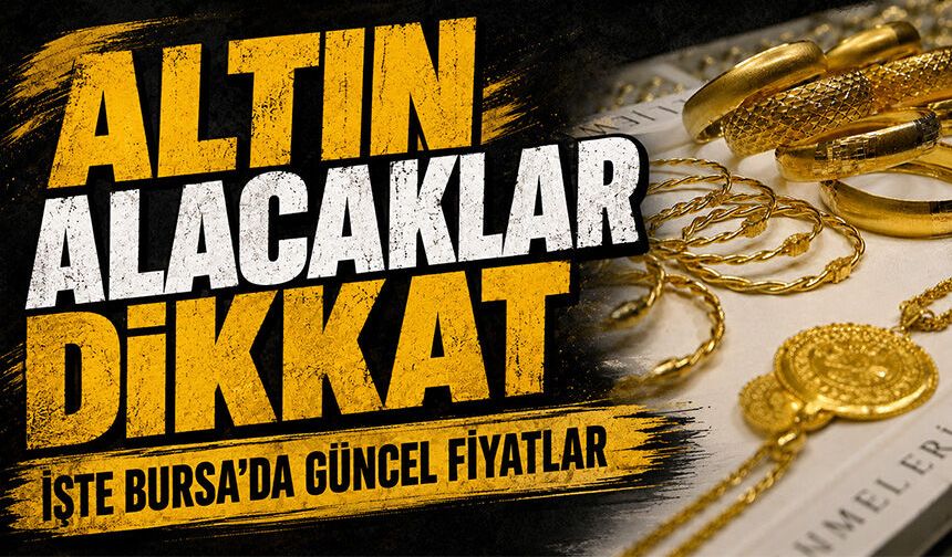 27 Ağustos Bursa'da altın fiyatları ne durumda?
