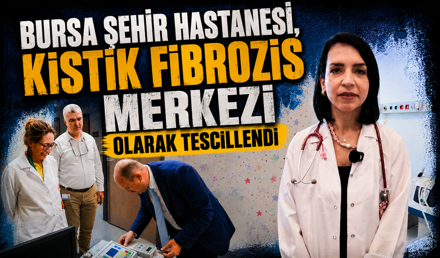 Bursa Şehir Hastanesi, Kistik Fibrozis Merkezi olarak tescillendi