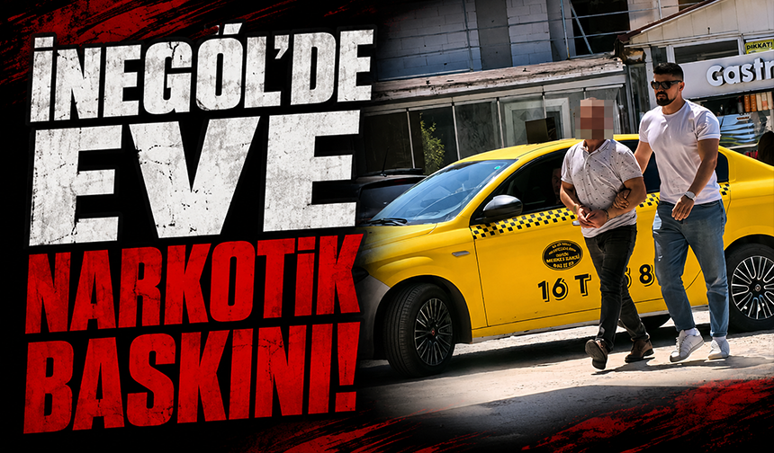 Bursa İnegöl’de eve narkotik baskını!