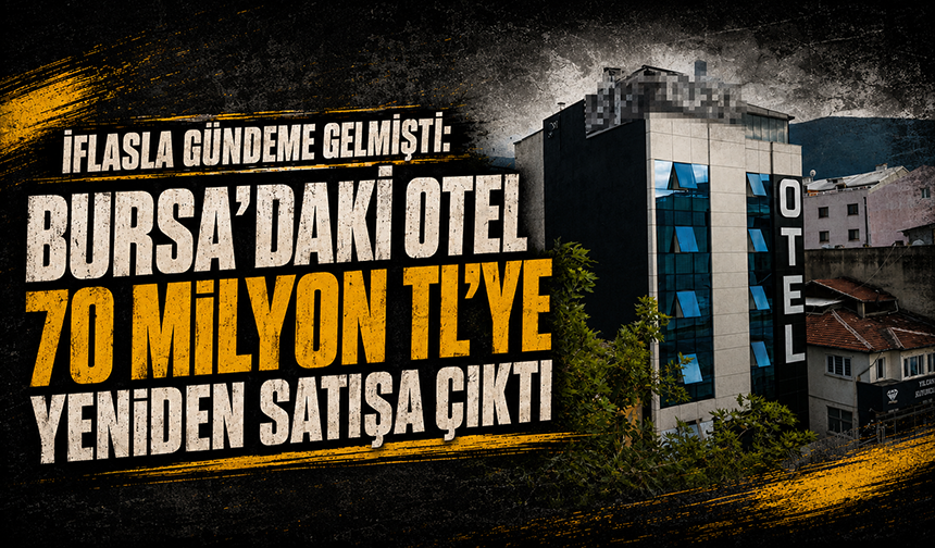 İflasla gündeme gelmişti: Bursa’daki otel 70 milyon TL’ye yeniden satışa çıktı