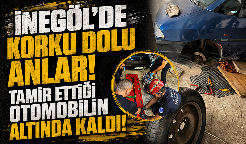 Bursa İnegöl'de korku dolu anlar! Tamir ettiği otomobilin altında kaldı