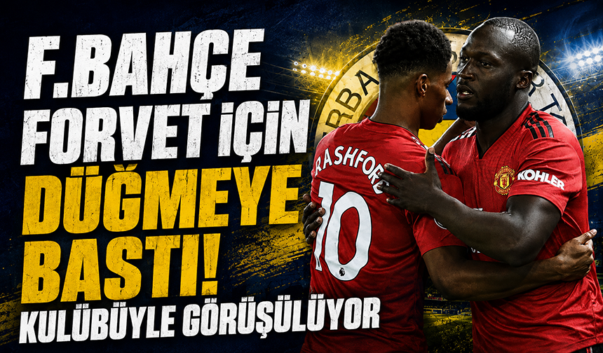 Fenerbahçe'de forvet için kritik gelişme: Görüşmeler başladı