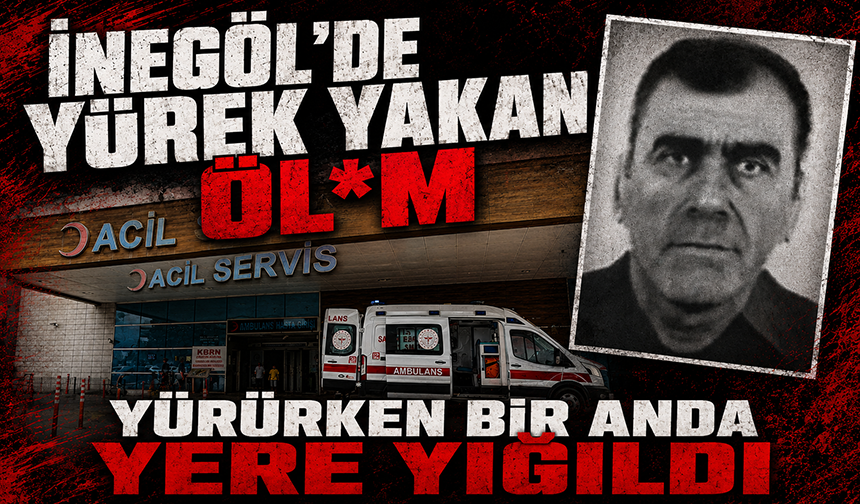 Bursa İnegöl’de yürek yakan öl*m: Yürürken bir anda yere yığıldı