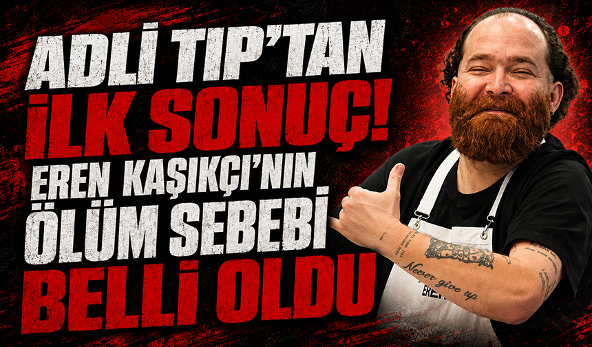 MasterChef şampiyonu Eren Kaşıkçı'nın ölüm nedeni belli oldu