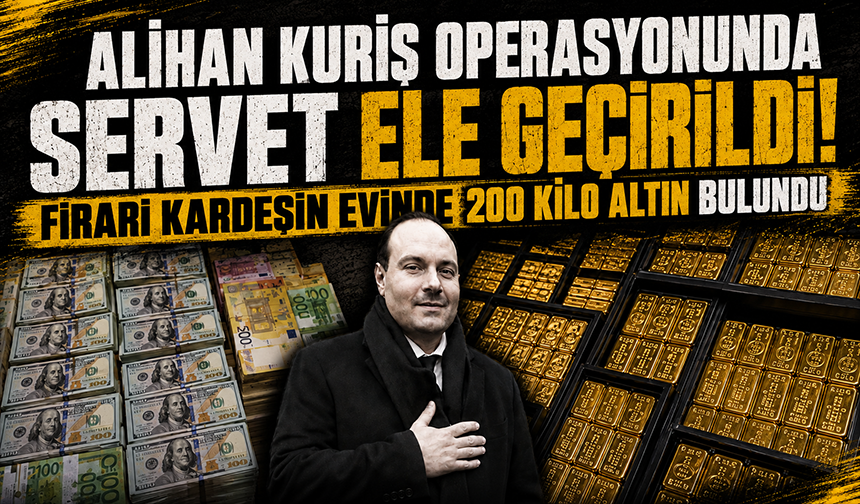 Alihan Kuriş'in firari kardeşinin evinden 200 kilo külçe altın çıktı!
