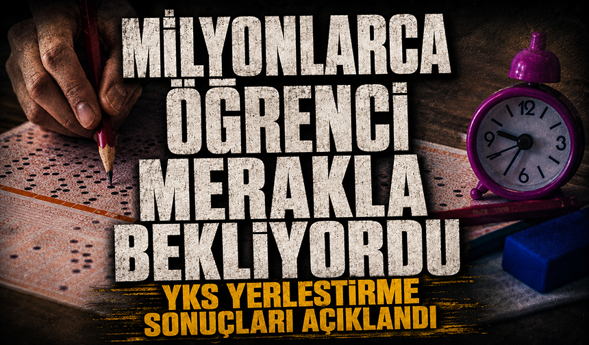 YKS yerleştirme sonuçları açıklandı