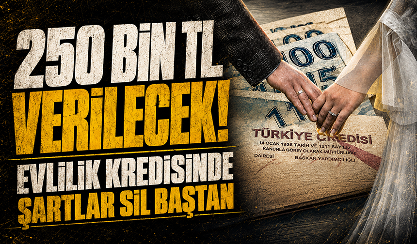 Evlilik kredisinde şartlar sil baştan: Hesaplarına 250 bin lira yatıyor