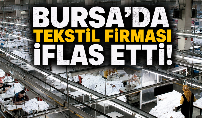 Bursa'da tekstil firması iflas etti!