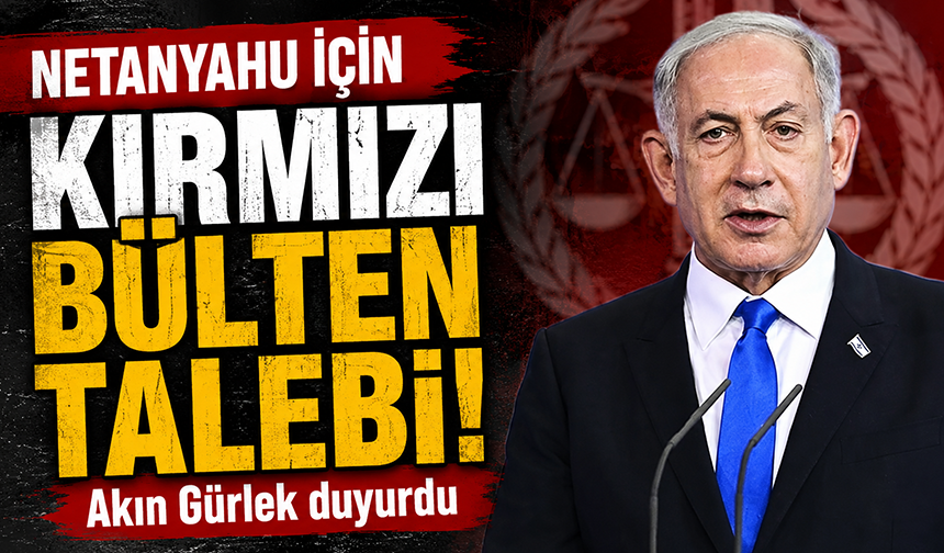 Türkiye’den Netanyahu hamlesi: Kırmızı bülten talebi