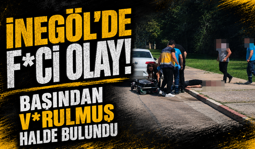 Bursa İnegöl'de f*ci olay! Başından vurulmuş halde bulundu