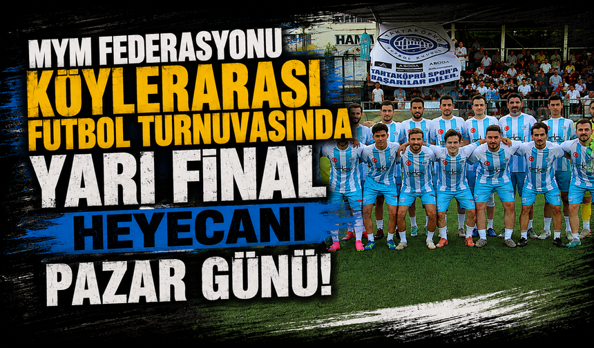 MYM Federasyonu Köylerarası Futbol turnuvasında yarı final heyecanı pazar günü!