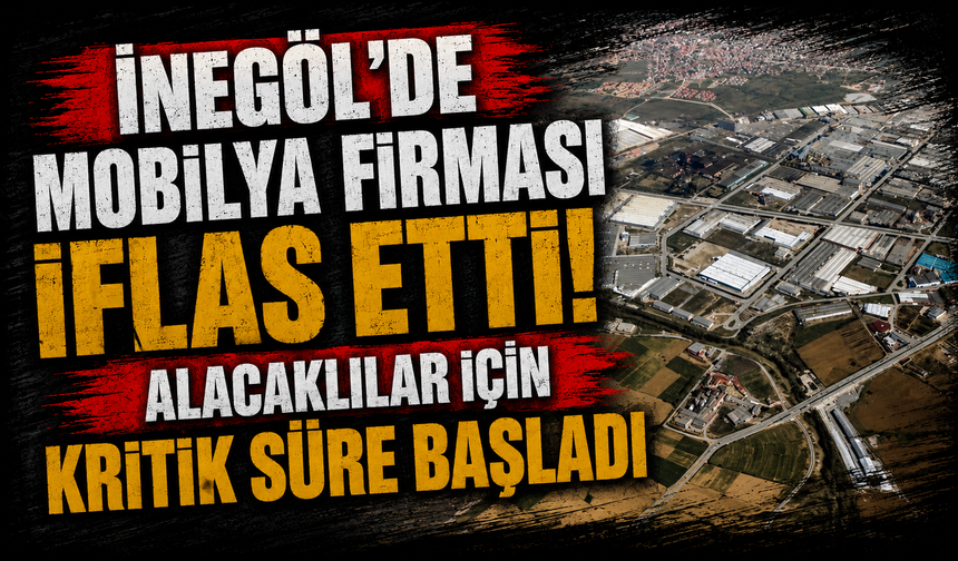 İnegöl'de mobilya firması iflas etti! Alacaklılar için kritik süre başladı