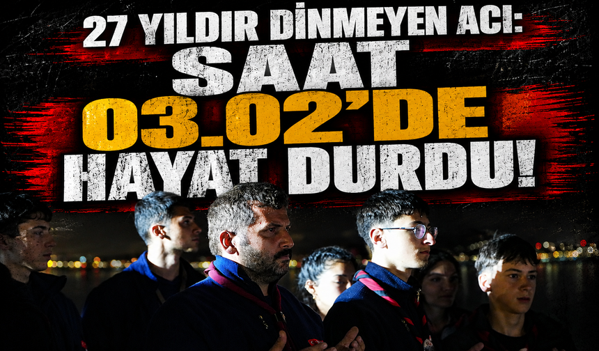 27 yıldır dinmeyen acı: Saat 03.02’de hayat durdu!