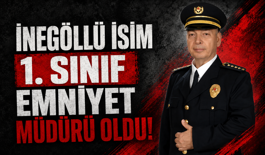 İnegöllü isim 1. Sınıf Emniyet Müdürü oldu