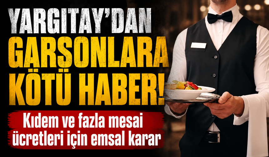 Yargıtay’dan emsal bahşiş kararı! Garsonlara kötü haber
