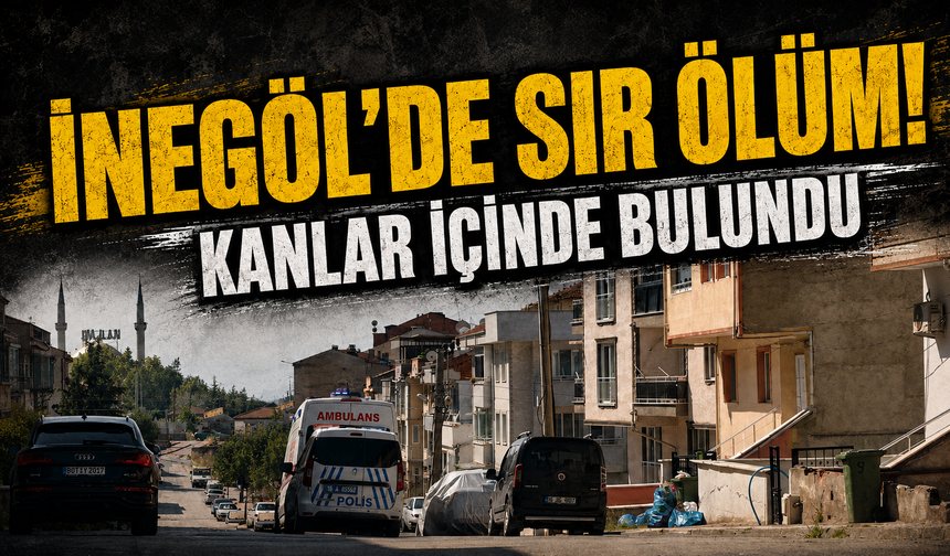 Bursa İnegöl'de sır ölüm! Kanlar içinde bulundu