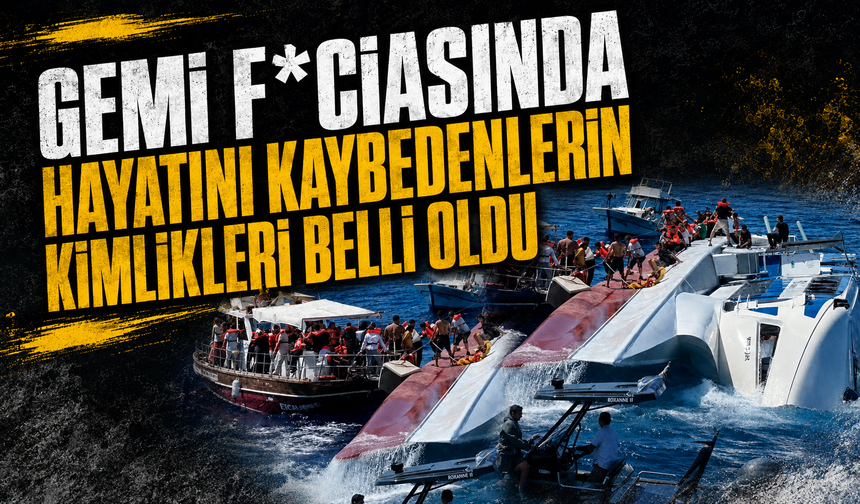 Gemi f*ciasında hayatını kaybedenlerin kimlikleri belli oldu