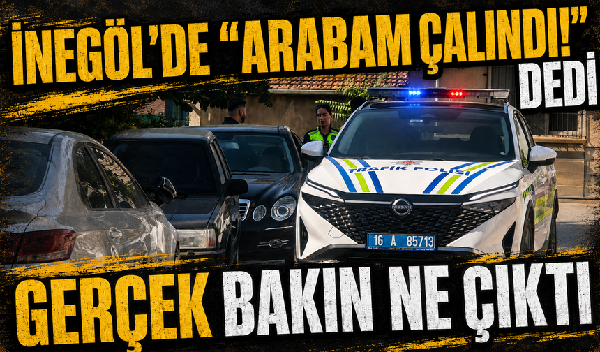 Bursa İnegöl'de "Arabam çalındı!” dedi, gerçek bakın ne çıktı!