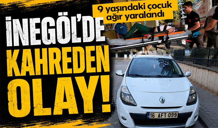 Bursa İnegöl'de kahreden olay! 9 yaşındaki çocuk ağır yaralandı