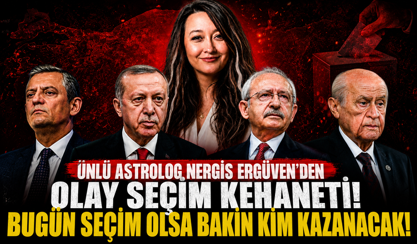 Ünlü Astrolog Nergis Ergüven’den olay seçim kehaneti! Bugün seçim olsa bakın kim kazanacak
