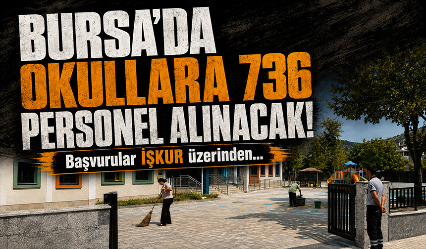 Bursa'da okullara 736 personel alınacak! Başvurular İŞKUR üzerinden...