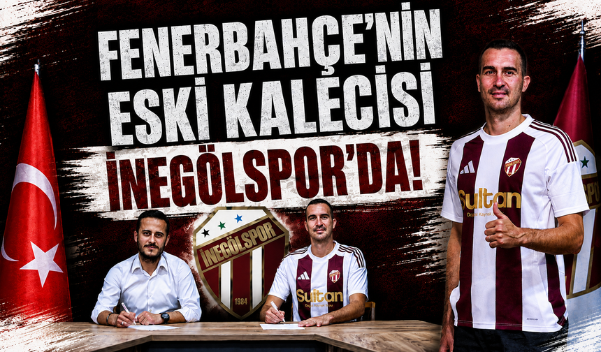 Fenerbahçenin eski kalecisi İnegölspor'da!