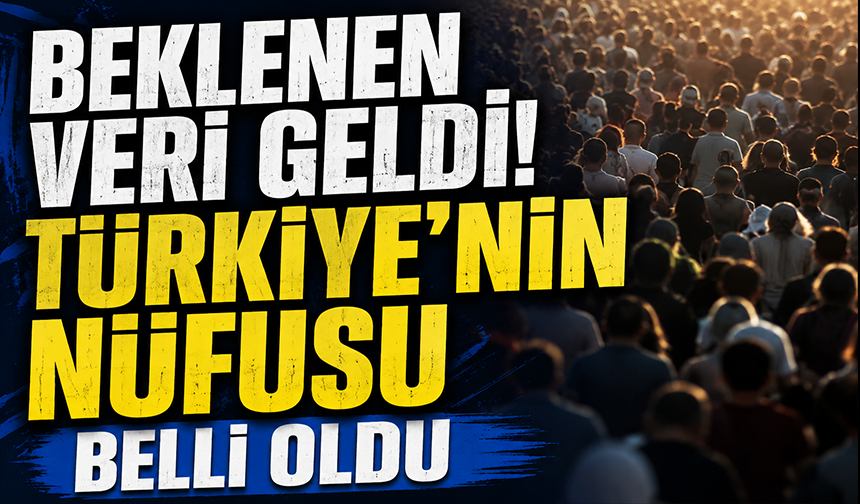 Türkiye'nin nüfusu  belli oldu! İlk 6 ayda artış var