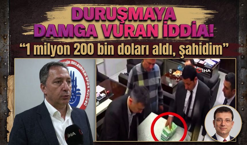 Duruşmaya damga vuran iddia! “1 milyon 200 bin doları aldı, şahidim”