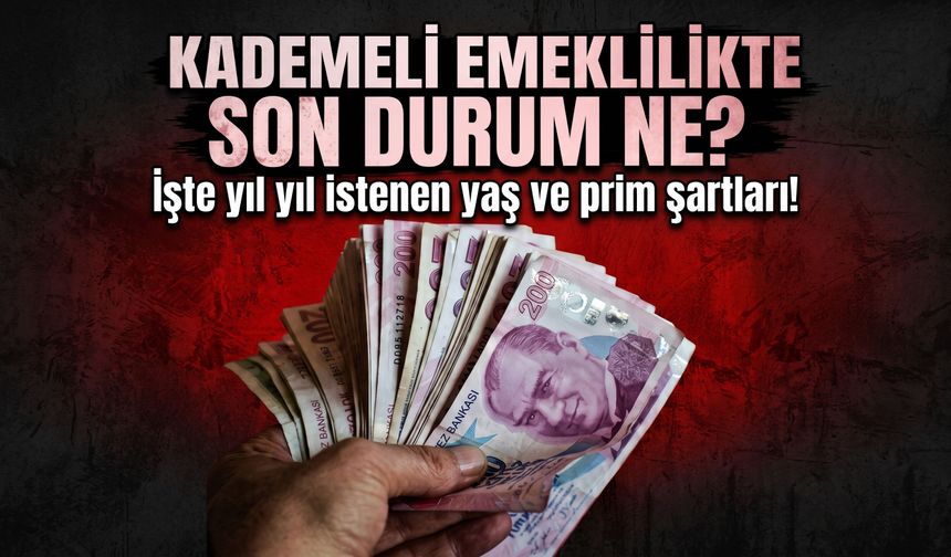 Kademeli emeklilikte son durum ne? İşte yıl yıl istenen yaş ve prim şartları!